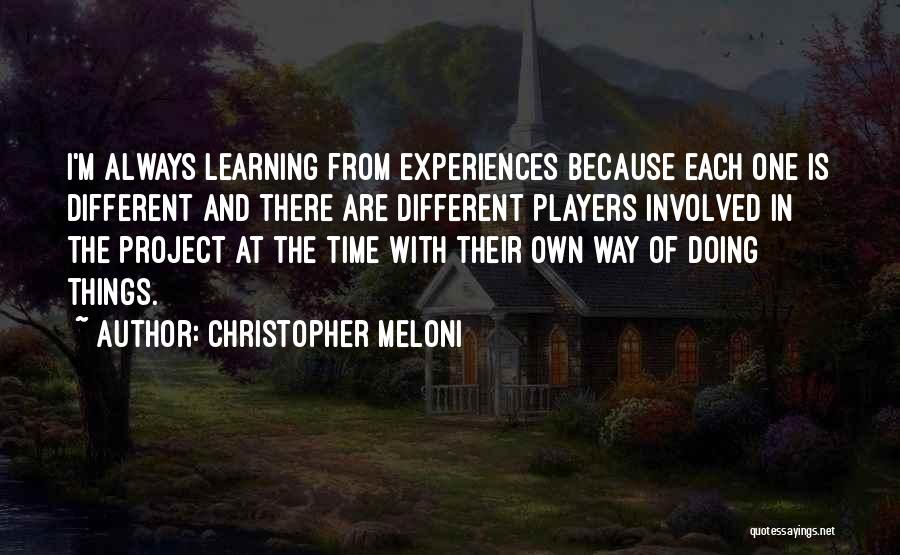 Christopher Meloni Quotes: I'm Always Learning From Experiences Because Each One Is Different And There Are Different Players Involved In The Project At