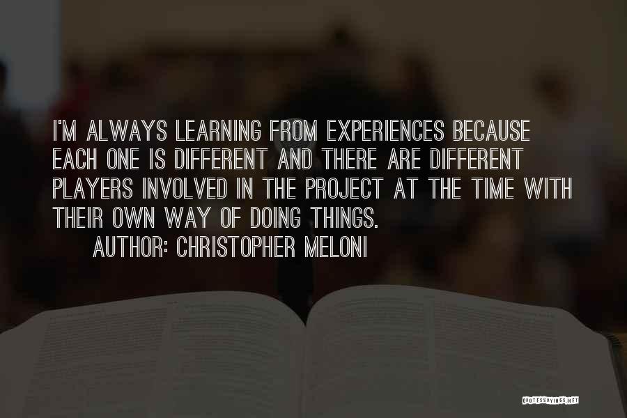 Christopher Meloni Quotes: I'm Always Learning From Experiences Because Each One Is Different And There Are Different Players Involved In The Project At