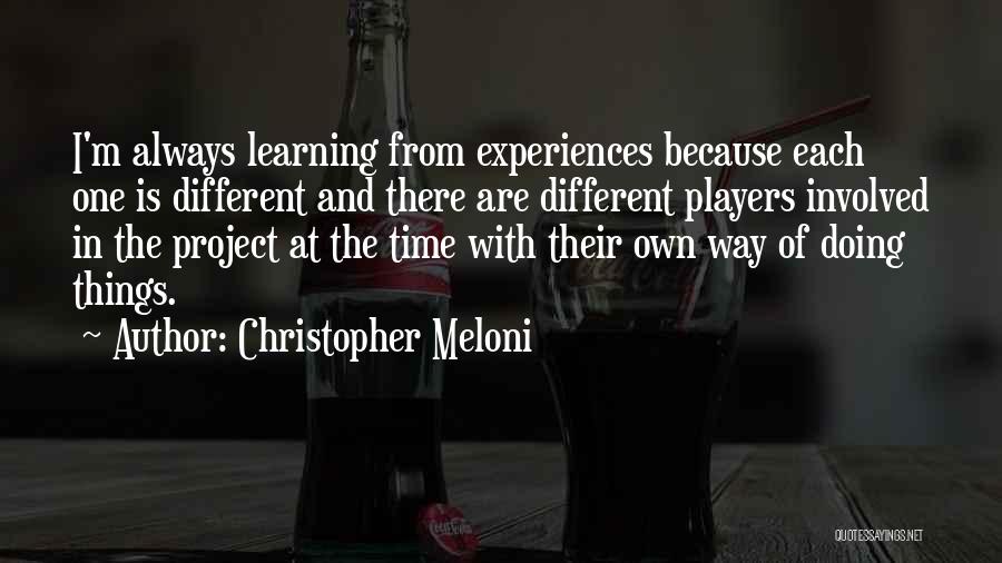 Christopher Meloni Quotes: I'm Always Learning From Experiences Because Each One Is Different And There Are Different Players Involved In The Project At