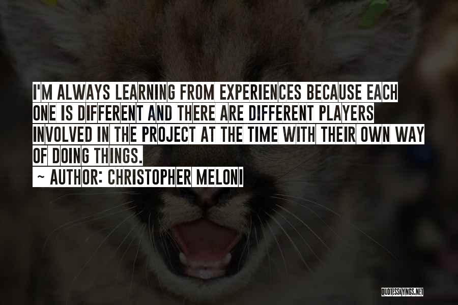 Christopher Meloni Quotes: I'm Always Learning From Experiences Because Each One Is Different And There Are Different Players Involved In The Project At