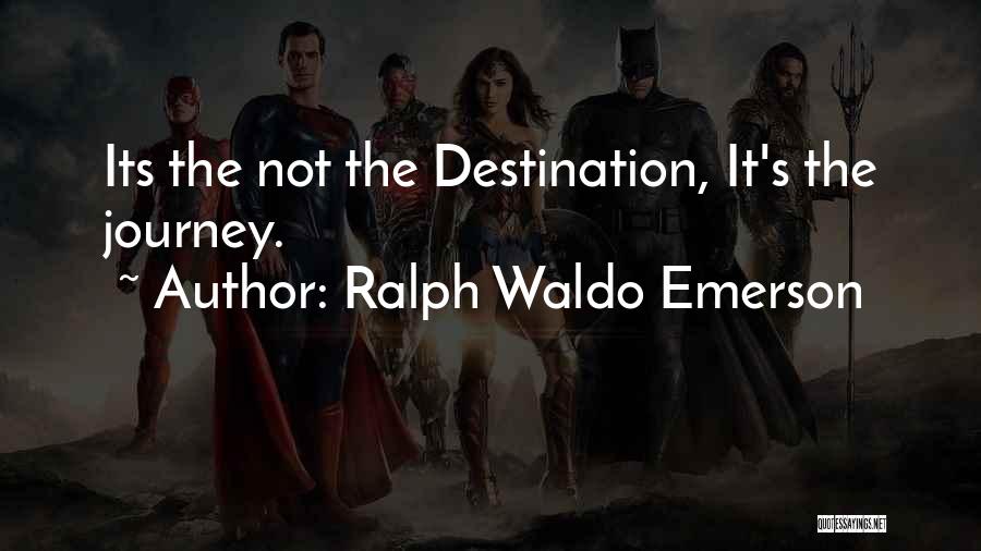 Ralph Waldo Emerson Quotes: Its The Not The Destination, It's The Journey.