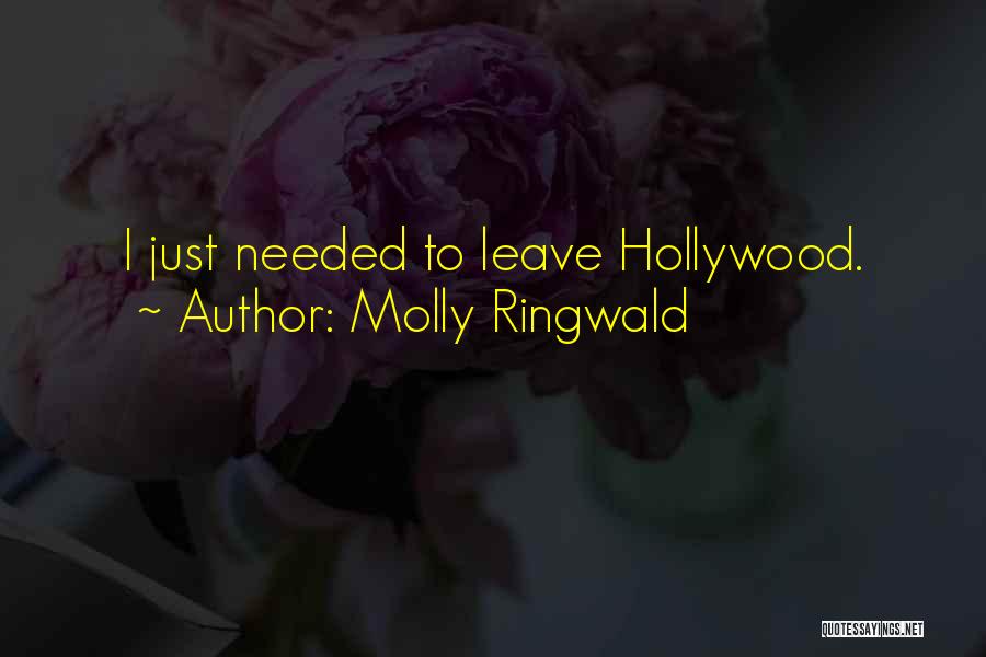 Molly Ringwald Quotes: I Just Needed To Leave Hollywood.