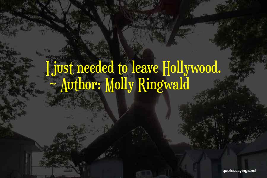 Molly Ringwald Quotes: I Just Needed To Leave Hollywood.