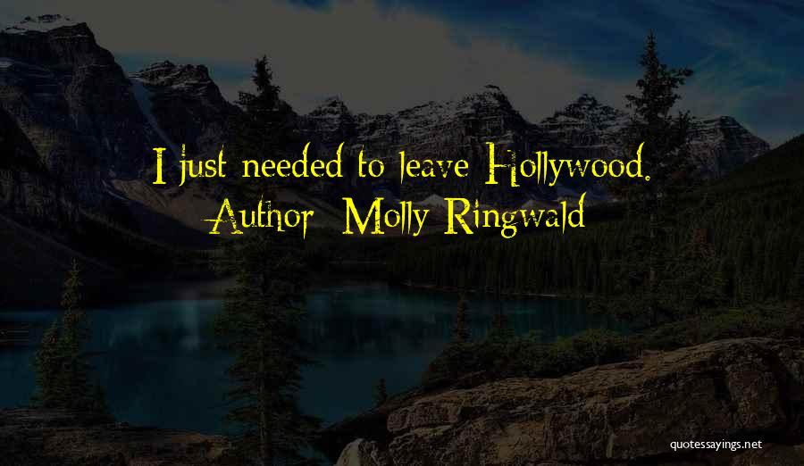 Molly Ringwald Quotes: I Just Needed To Leave Hollywood.