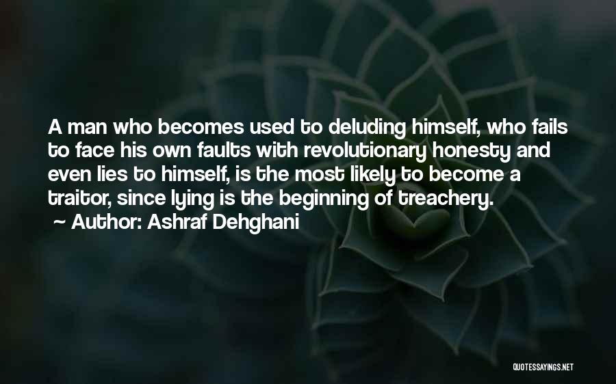 Ashraf Dehghani Quotes: A Man Who Becomes Used To Deluding Himself, Who Fails To Face His Own Faults With Revolutionary Honesty And Even