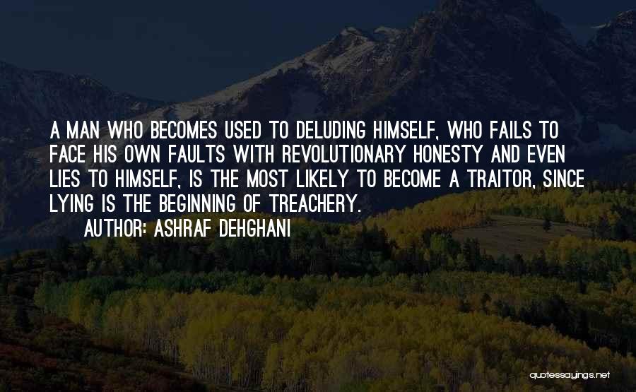 Ashraf Dehghani Quotes: A Man Who Becomes Used To Deluding Himself, Who Fails To Face His Own Faults With Revolutionary Honesty And Even