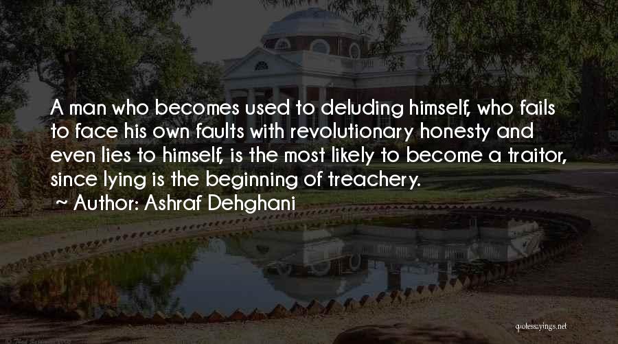 Ashraf Dehghani Quotes: A Man Who Becomes Used To Deluding Himself, Who Fails To Face His Own Faults With Revolutionary Honesty And Even