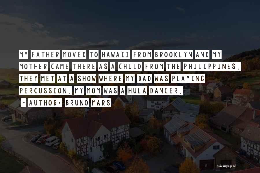 Bruno Mars Quotes: My Father Moved To Hawaii From Brooklyn And My Mother Came There As A Child From The Philippines. They Met