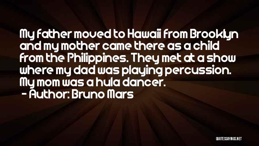 Bruno Mars Quotes: My Father Moved To Hawaii From Brooklyn And My Mother Came There As A Child From The Philippines. They Met