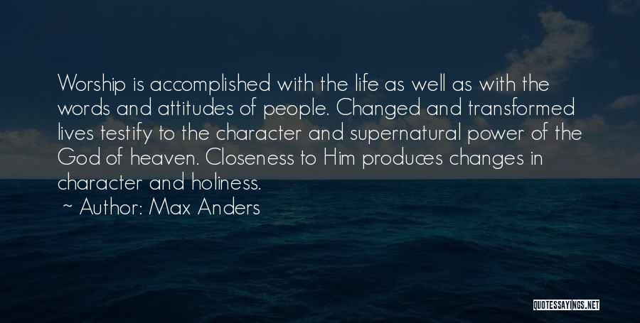 Max Anders Quotes: Worship Is Accomplished With The Life As Well As With The Words And Attitudes Of People. Changed And Transformed Lives
