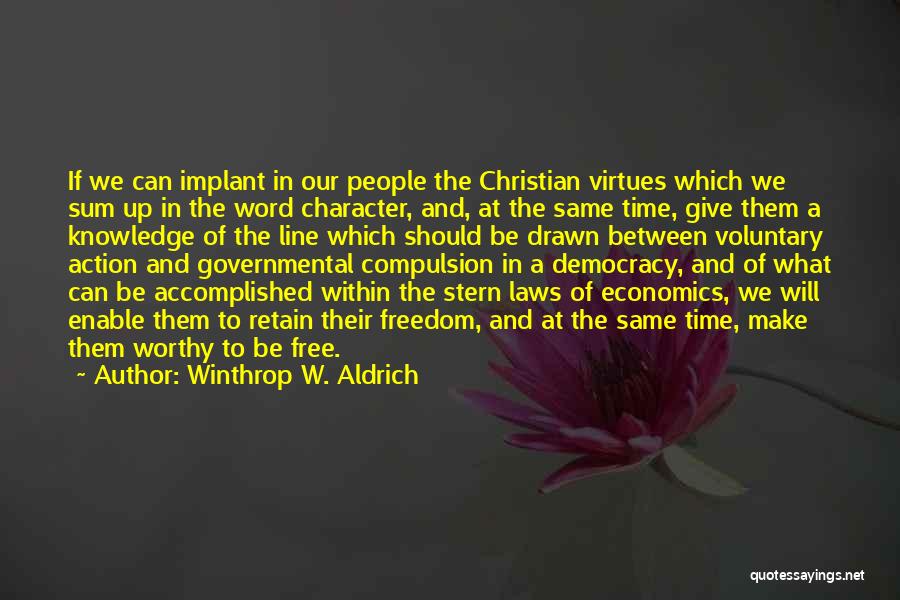 Winthrop W. Aldrich Quotes: If We Can Implant In Our People The Christian Virtues Which We Sum Up In The Word Character, And, At