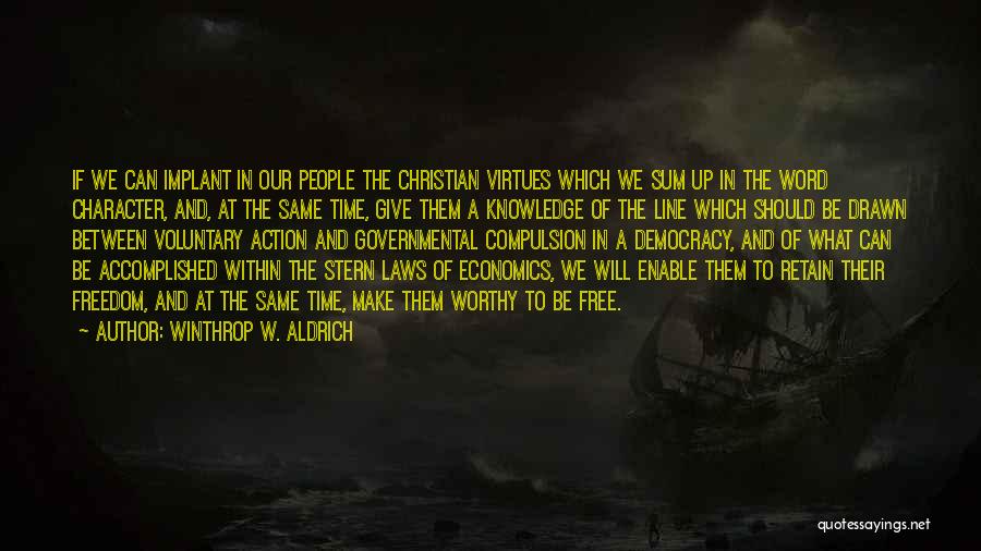 Winthrop W. Aldrich Quotes: If We Can Implant In Our People The Christian Virtues Which We Sum Up In The Word Character, And, At