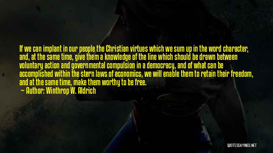 Winthrop W. Aldrich Quotes: If We Can Implant In Our People The Christian Virtues Which We Sum Up In The Word Character, And, At