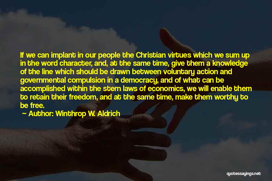 Winthrop W. Aldrich Quotes: If We Can Implant In Our People The Christian Virtues Which We Sum Up In The Word Character, And, At