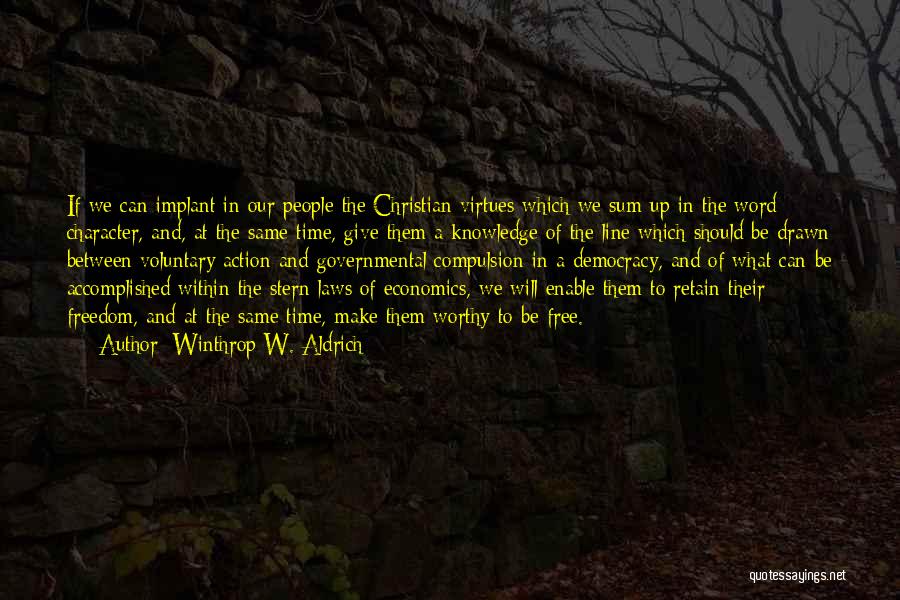 Winthrop W. Aldrich Quotes: If We Can Implant In Our People The Christian Virtues Which We Sum Up In The Word Character, And, At