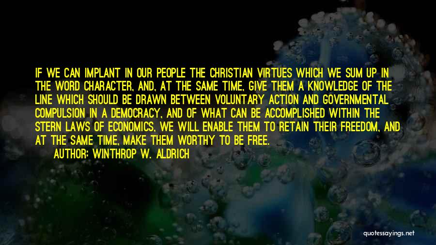 Winthrop W. Aldrich Quotes: If We Can Implant In Our People The Christian Virtues Which We Sum Up In The Word Character, And, At