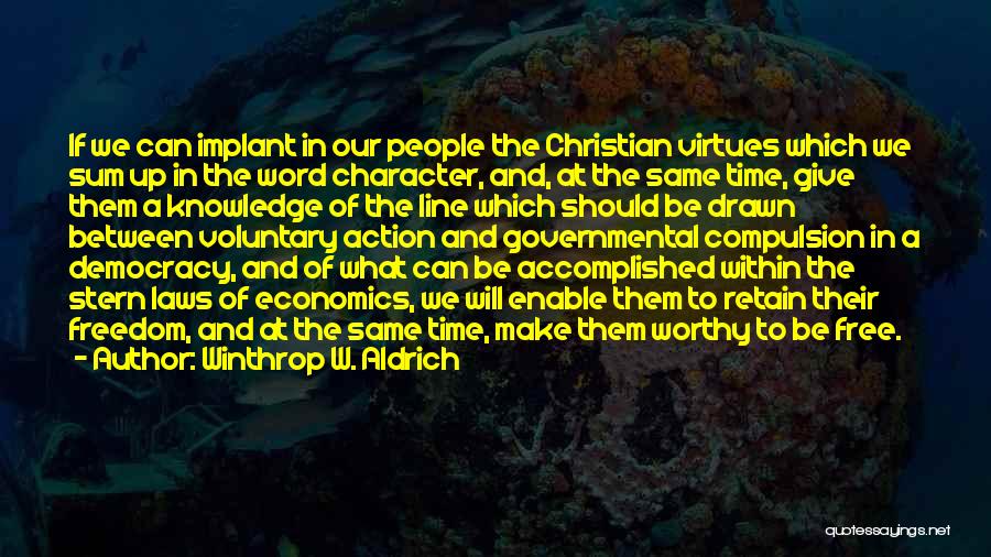 Winthrop W. Aldrich Quotes: If We Can Implant In Our People The Christian Virtues Which We Sum Up In The Word Character, And, At