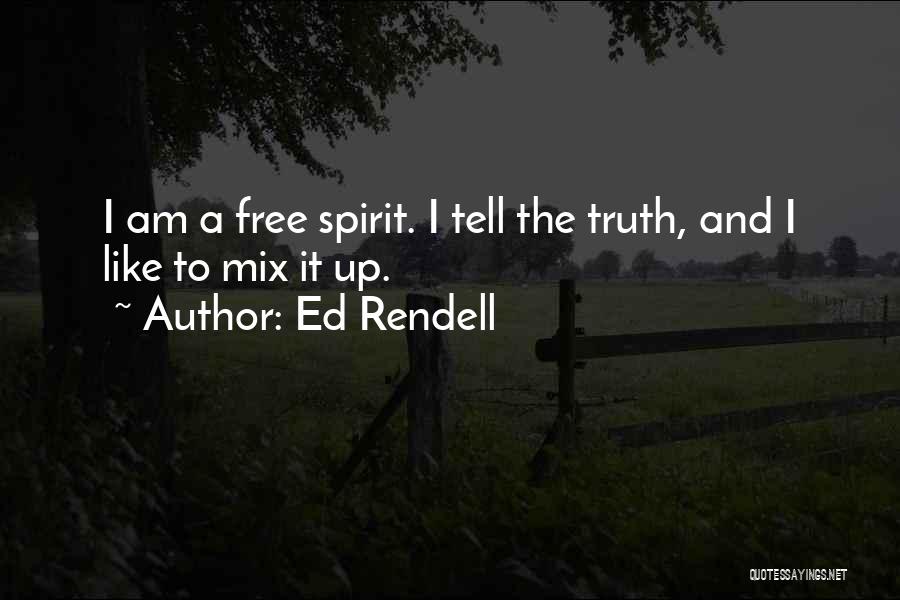 Ed Rendell Quotes: I Am A Free Spirit. I Tell The Truth, And I Like To Mix It Up.