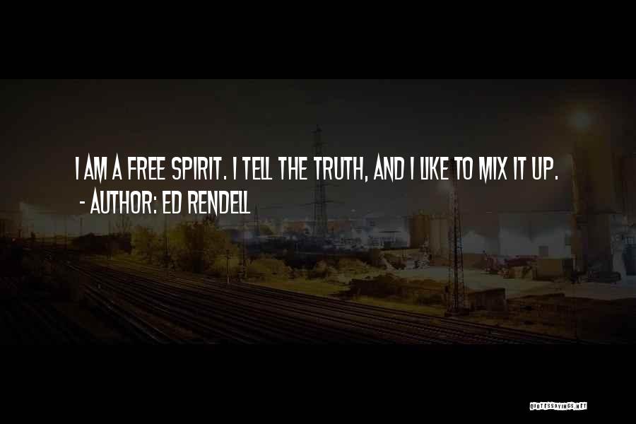 Ed Rendell Quotes: I Am A Free Spirit. I Tell The Truth, And I Like To Mix It Up.