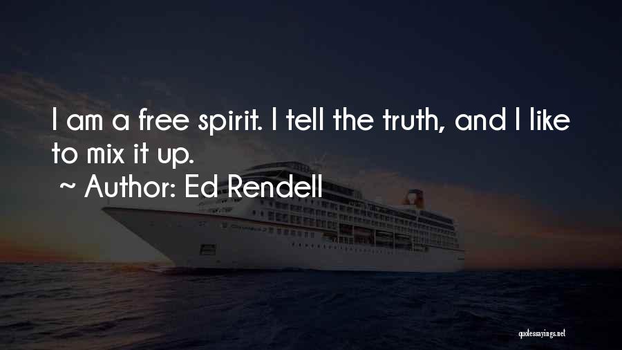 Ed Rendell Quotes: I Am A Free Spirit. I Tell The Truth, And I Like To Mix It Up.