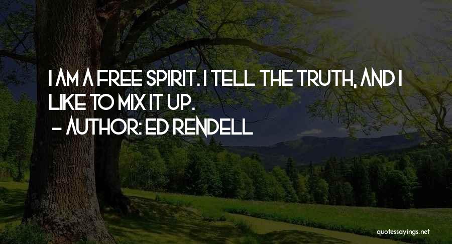Ed Rendell Quotes: I Am A Free Spirit. I Tell The Truth, And I Like To Mix It Up.