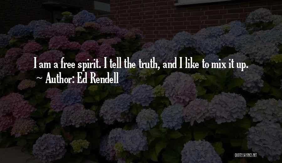 Ed Rendell Quotes: I Am A Free Spirit. I Tell The Truth, And I Like To Mix It Up.