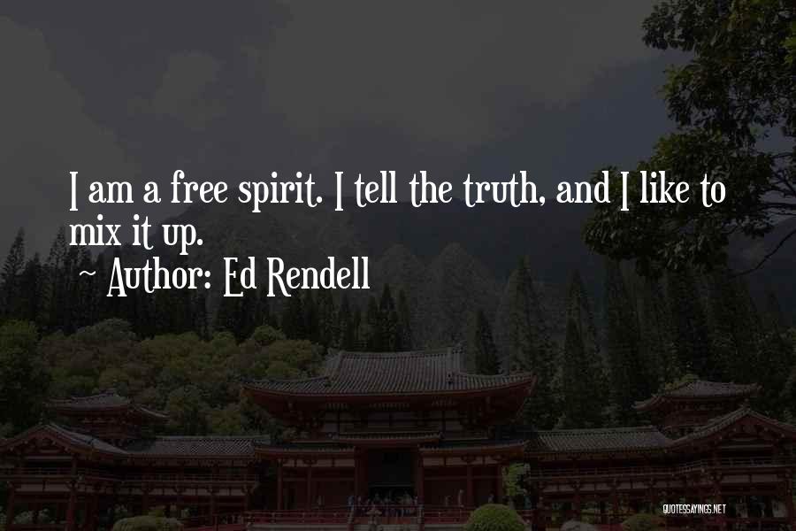 Ed Rendell Quotes: I Am A Free Spirit. I Tell The Truth, And I Like To Mix It Up.