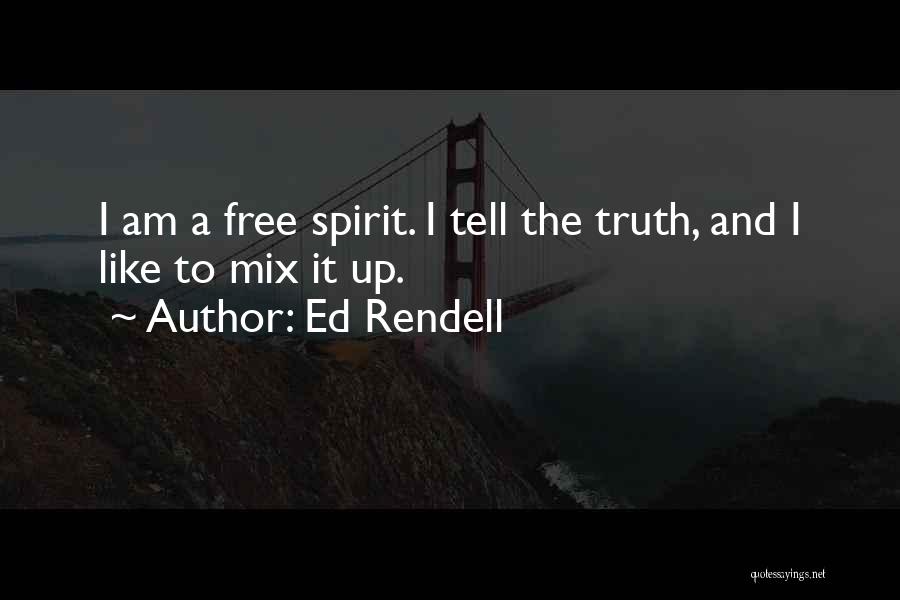 Ed Rendell Quotes: I Am A Free Spirit. I Tell The Truth, And I Like To Mix It Up.