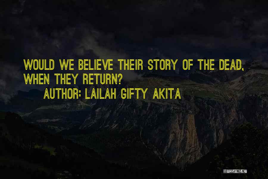 Lailah Gifty Akita Quotes: Would We Believe Their Story Of The Dead, When They Return?
