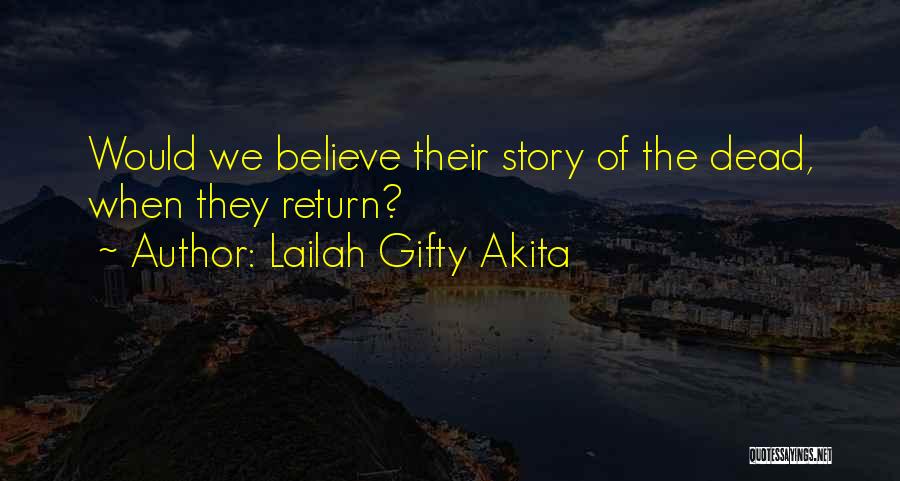 Lailah Gifty Akita Quotes: Would We Believe Their Story Of The Dead, When They Return?