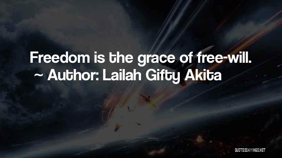Lailah Gifty Akita Quotes: Freedom Is The Grace Of Free-will.