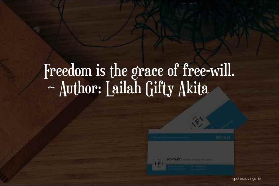 Lailah Gifty Akita Quotes: Freedom Is The Grace Of Free-will.
