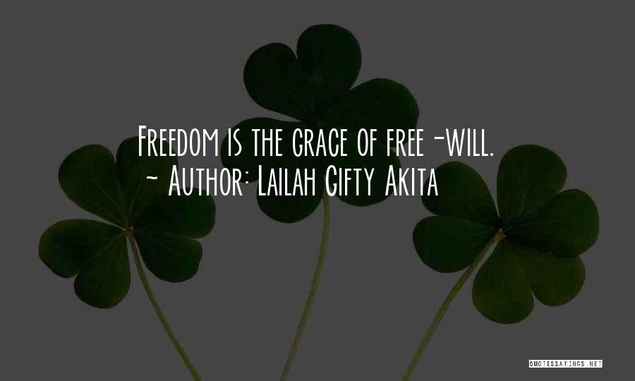 Lailah Gifty Akita Quotes: Freedom Is The Grace Of Free-will.