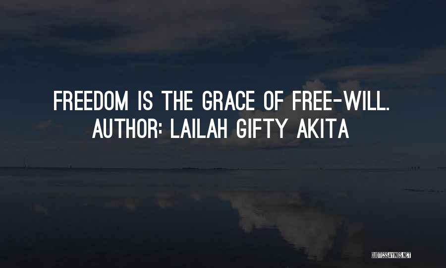 Lailah Gifty Akita Quotes: Freedom Is The Grace Of Free-will.