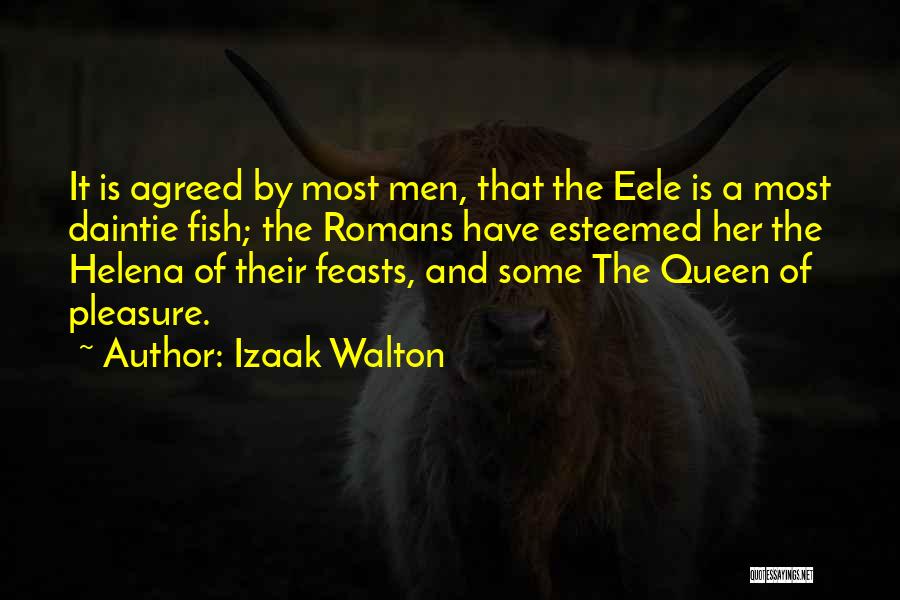 Izaak Walton Quotes: It Is Agreed By Most Men, That The Eele Is A Most Daintie Fish; The Romans Have Esteemed Her The