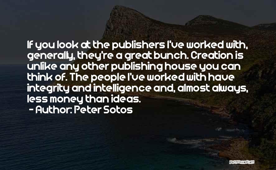 Peter Sotos Quotes: If You Look At The Publishers I've Worked With, Generally, They're A Great Bunch. Creation Is Unlike Any Other Publishing