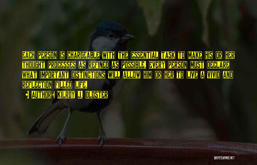 Kilroy J. Oldster Quotes: Each Person Is Chargeable With The Essential Task To Make His Or Her Thought Processes As Refined As Possible. Every