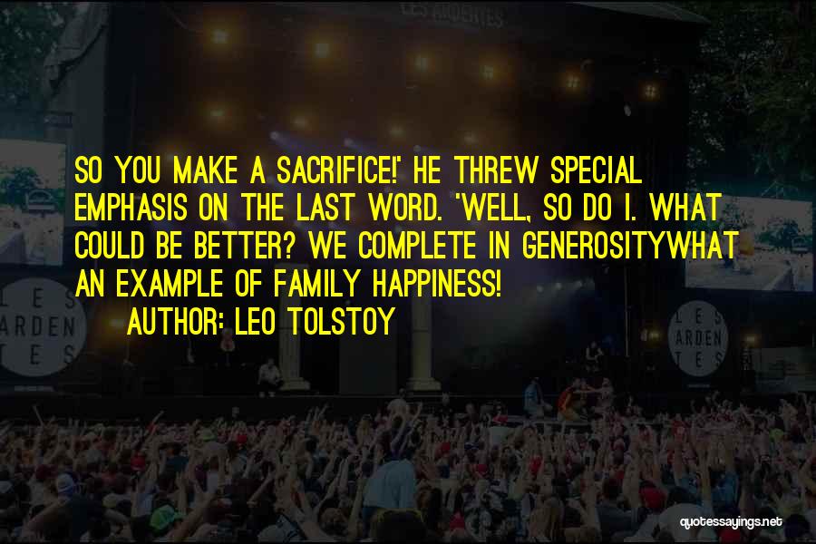 Leo Tolstoy Quotes: So You Make A Sacrifice!' He Threw Special Emphasis On The Last Word. 'well, So Do I. What Could Be