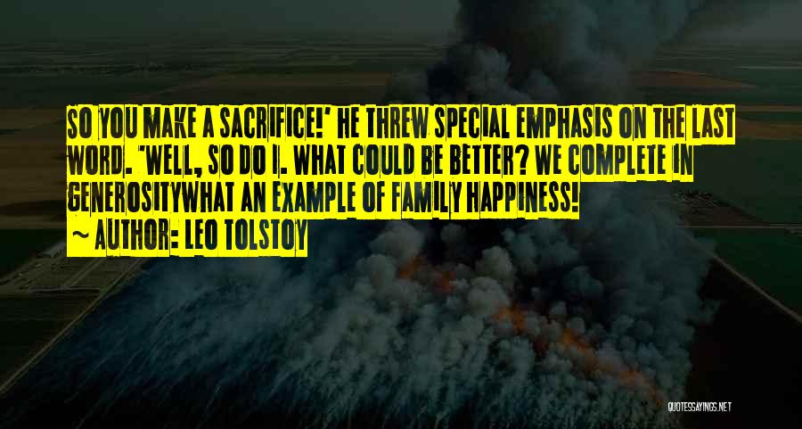 Leo Tolstoy Quotes: So You Make A Sacrifice!' He Threw Special Emphasis On The Last Word. 'well, So Do I. What Could Be