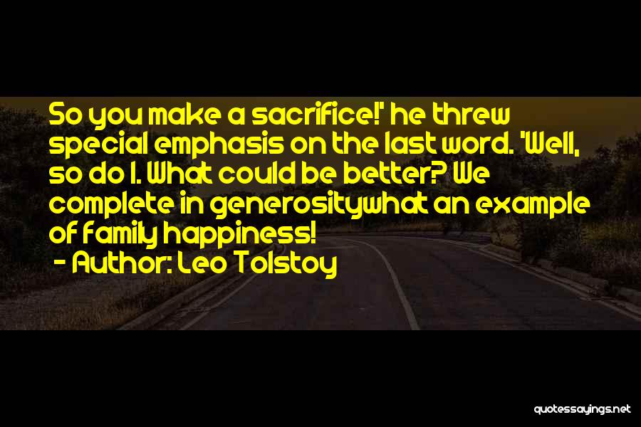 Leo Tolstoy Quotes: So You Make A Sacrifice!' He Threw Special Emphasis On The Last Word. 'well, So Do I. What Could Be