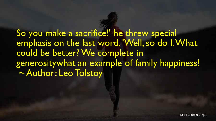 Leo Tolstoy Quotes: So You Make A Sacrifice!' He Threw Special Emphasis On The Last Word. 'well, So Do I. What Could Be