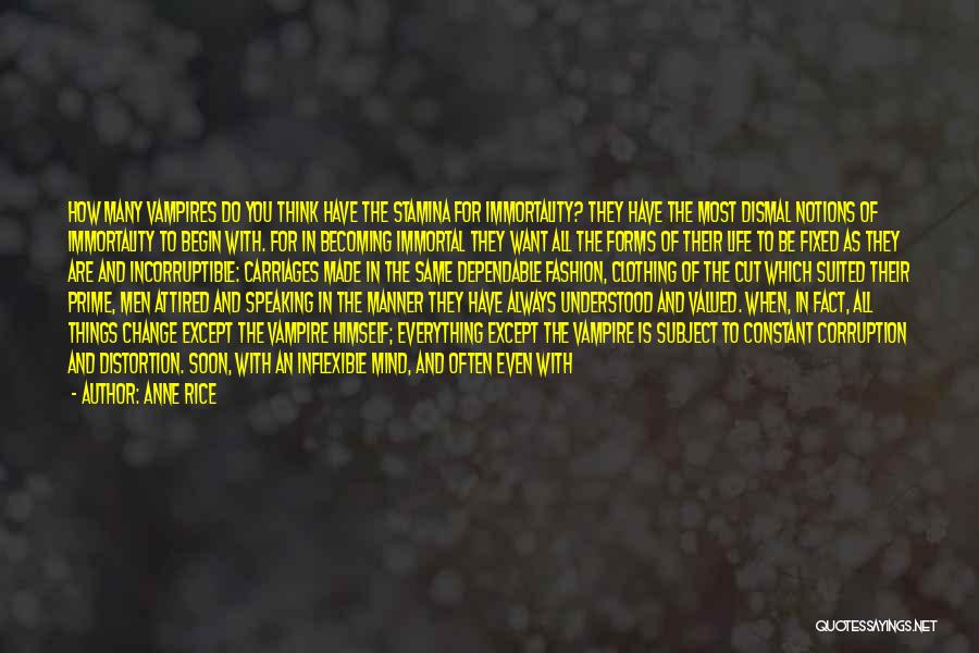 Anne Rice Quotes: How Many Vampires Do You Think Have The Stamina For Immortality? They Have The Most Dismal Notions Of Immortality To