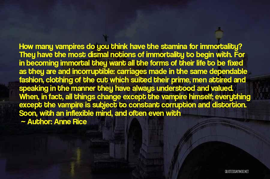 Anne Rice Quotes: How Many Vampires Do You Think Have The Stamina For Immortality? They Have The Most Dismal Notions Of Immortality To