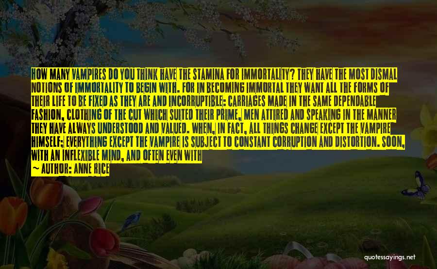 Anne Rice Quotes: How Many Vampires Do You Think Have The Stamina For Immortality? They Have The Most Dismal Notions Of Immortality To