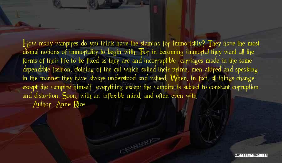 Anne Rice Quotes: How Many Vampires Do You Think Have The Stamina For Immortality? They Have The Most Dismal Notions Of Immortality To