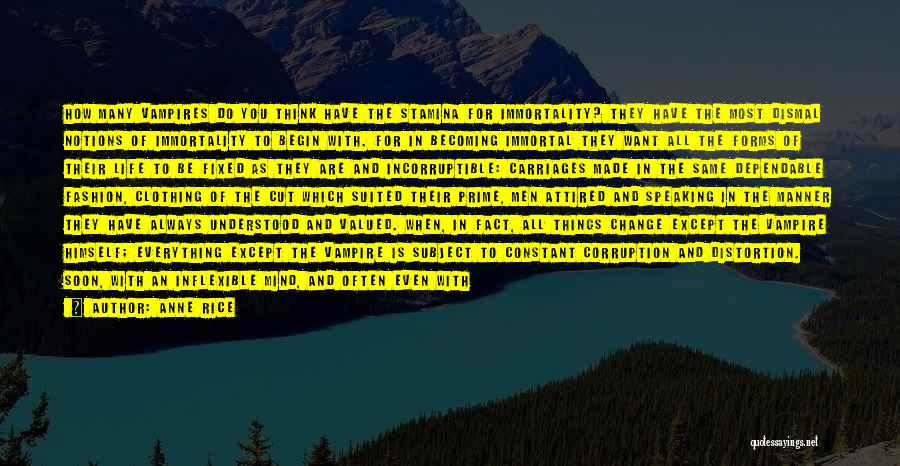 Anne Rice Quotes: How Many Vampires Do You Think Have The Stamina For Immortality? They Have The Most Dismal Notions Of Immortality To