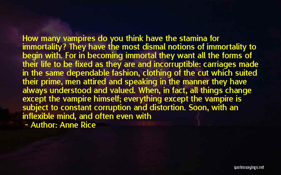 Anne Rice Quotes: How Many Vampires Do You Think Have The Stamina For Immortality? They Have The Most Dismal Notions Of Immortality To
