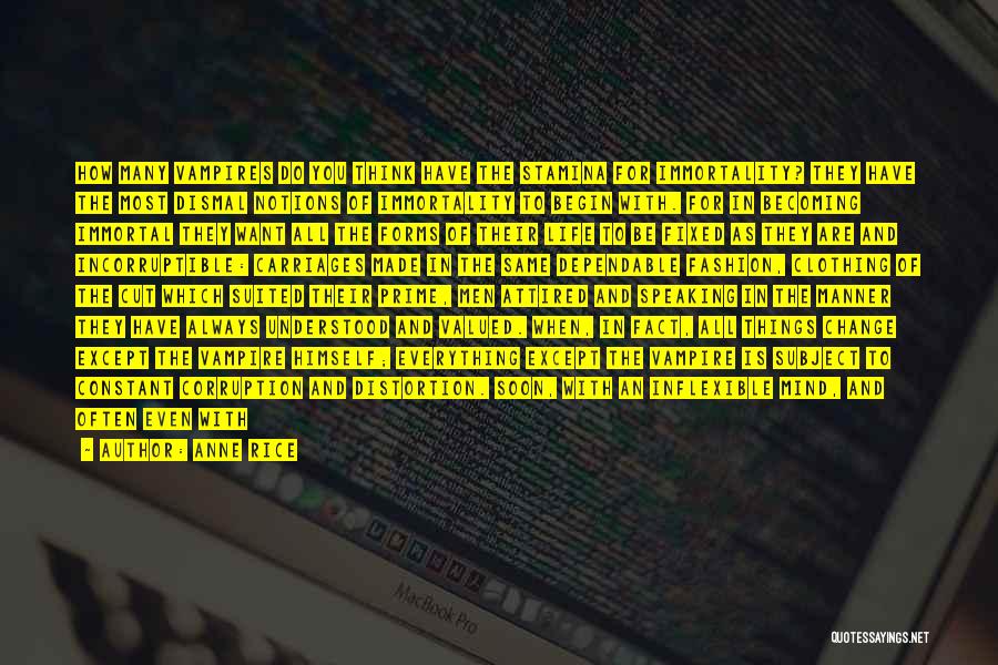 Anne Rice Quotes: How Many Vampires Do You Think Have The Stamina For Immortality? They Have The Most Dismal Notions Of Immortality To