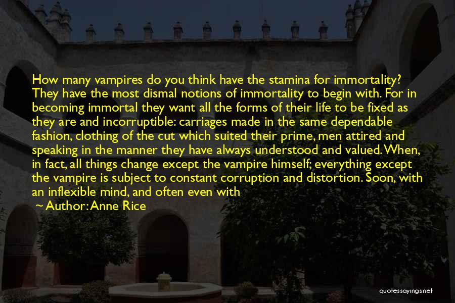 Anne Rice Quotes: How Many Vampires Do You Think Have The Stamina For Immortality? They Have The Most Dismal Notions Of Immortality To