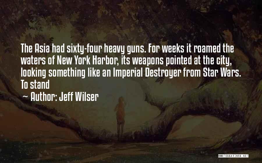 Jeff Wilser Quotes: The Asia Had Sixty-four Heavy Guns. For Weeks It Roamed The Waters Of New York Harbor, Its Weapons Pointed At